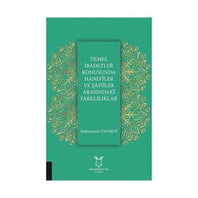 Temel İbadetler Konusunda Hanefiler ve Şafiler Arasındaki Farklılıklar Muhammed Ünverdi