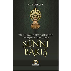 Temel İnanç Sistemlerinde Tartışılan Konulara Sünni Bakış - Ali Bozkurt