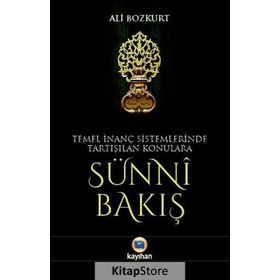 Temel İnanç Sistemlerinde Tartışılan Konulara Sünni Bakış - Ali Bozkurt