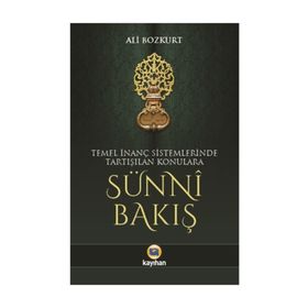 Temel İnanç Sistemlerinde Tartışılan Konulara Sünni Bakış - Ali Bozkurt