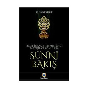Temel İnanç Sistemlerinde Tartışılan Konulara Sünni Bakış - Ali Bozkurt
