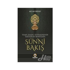 Temel İnanç Sistemlerinde Tartışılan Konulara Sünni Bakış - Ali Bozkurt