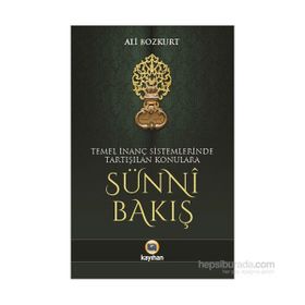 Temel İnanç Sistemlerinde Tartışılan Konulara Sünni Bakış - Ali Bozkurt