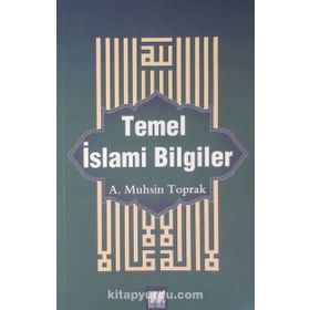 Temel İslami Bilgiler - A. Muhsin Toprak
