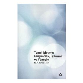 TEMEL İŞLETME GİRİŞİMCİLİK, İŞ KURMA VE YÖNETİM - H. BAHADIR AKIN