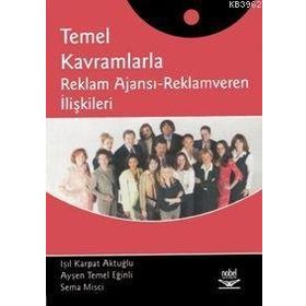 Temel Kavramlarla Reklam Ajansı - Reklamveren İlişkileri - Işıl Karpat Aktuğlu Sema Misci aras aysen temel eginli