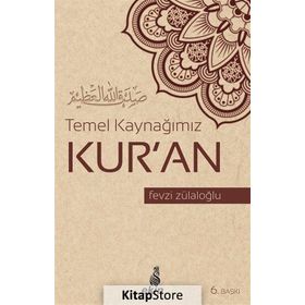 Temel Kaynağımız Kur’an - Fevzi Zülaloğlu