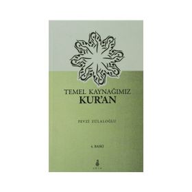 Temel Kaynağımız Kur’an - Fevzi Zülaloğlu