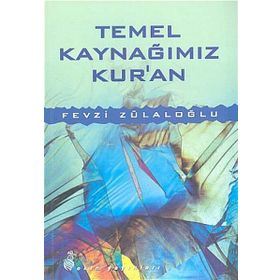 Temel Kaynağımız Kur’an - Fevzi Zülaloğlu