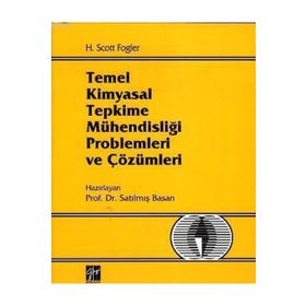 TEMEL KIMYASAL TEPKIME MÜHENDISLIĞI PROBLEMLERI VE ÇÖZÜMLERI - H. SCOTT FOGLER