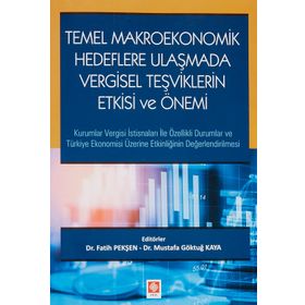 Temel Makroekonomik Hedeflere Ulaşmada Vergisel Teşviklerin Etkisi ve Önemi Fatih Pekşen - Ekin Basım Yayın
