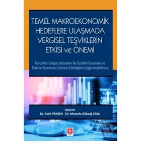 Temel Makroekonomik Hedeflere Ulaşmada Vergisel Teşviklerin Etkisi ve Önemi Fatih Pekşen - Ekin Basım Yayın