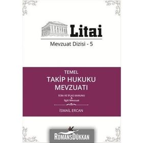 Temel Takip Hukuku Mevzuatı - Litai Mevzuat Dizisi-5 - İsmail Ercan