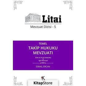 Temel Takip Hukuku Mevzuatı: Mevzuat Dizisi -5 İcra ve İflas Kanunu ve İlgili Mevzuat - İsmail Ercan