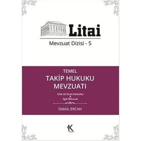 Temel Takip Hukuku Mevzuatı: Mevzuat Dizisi -5 İcra ve İflas Kanunu ve İlgili Mevzuat - İsmail Ercan