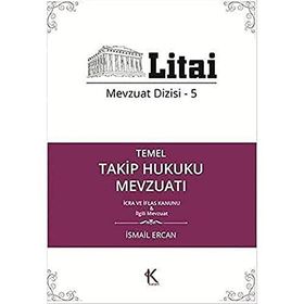 Temel Takip Hukuku Mevzuatı: Mevzuat Dizisi -5 İcra ve İflas Kanunu ve İlgili Mevzuat - İsmail Ercan