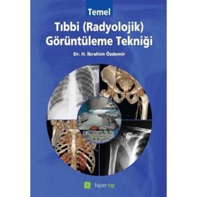 Temel Tıbbi Radyolojik Görüntüleme Tekniği - Halil İbrahim Özdemir