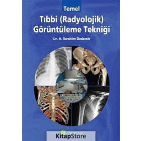Temel Tıbbi Radyolojik Görüntüleme Tekniği - Halil İbrahim Özdemir