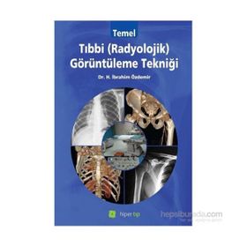 Temel Tıbbi Radyolojik Görüntüleme Tekniği - Halil İbrahim Özdemir