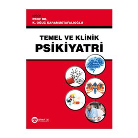 Temel ve Klinik Psikiyatri - K. Oğuz Karamustafalıoğlu