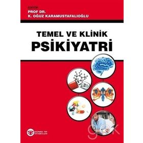 Temel ve Klinik Psikiyatri - K. Oğuz Karamustafalıoğlu