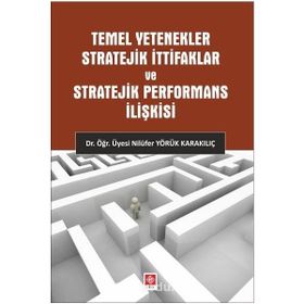 Temel Yetenekler Stratejik İttifaklar ve Stratejik Performans İlişkisi Nilüfer Yörük Karakılıç