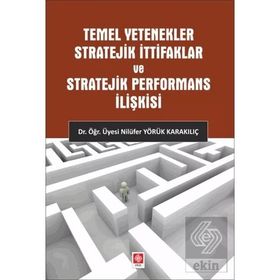 Temel Yetenekler Stratejik İttifaklar ve Stratejik Performans İlişkisi Nilüfer Yörük Karakılıç