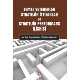Temel Yetenekler Stratejik İttifaklar ve Stratejik Performans İlişkisi Nilüfer Yörük Karakılıç