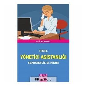 TEMEL YÖNETİCİ ASİSTANLIĞI SEKRETERLIK EL KİTABI - İRFAN MISIRLI
