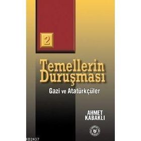 TEMELLERIN DURUŞMASI 2 GAZI VE ATATÜRKÇÜLÜK - AHMET KABAKLI