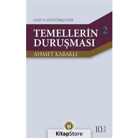 TEMELLERIN DURUŞMASI 2 GAZI VE ATATÜRKÇÜLÜK - AHMET KABAKLI