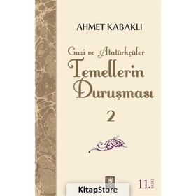 TEMELLERIN DURUŞMASI 2 GAZI VE ATATÜRKÇÜLÜK - AHMET KABAKLI