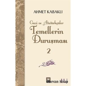 TEMELLERIN DURUŞMASI 2 GAZI VE ATATÜRKÇÜLÜK - AHMET KABAKLI