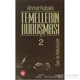 TEMELLERIN DURUŞMASI 2 GAZI VE ATATÜRKÇÜLÜK - AHMET KABAKLI