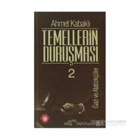 TEMELLERIN DURUŞMASI 2 GAZI VE ATATÜRKÇÜLÜK - AHMET KABAKLI