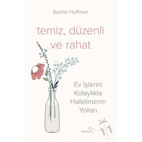 Temiz Düzenli ve Rahat - Ev İşlerini Kolaylıkla Halletmenin Yolları - Rachel Hoffman