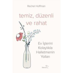 Temiz Düzenli ve Rahat - Ev İşlerini Kolaylıkla Halletmenin Yolları - Rachel Hoffman