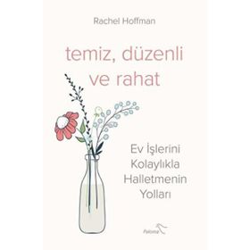 Temiz Düzenli ve Rahat - Ev İşlerini Kolaylıkla Halletmenin Yolları - Rachel Hoffman