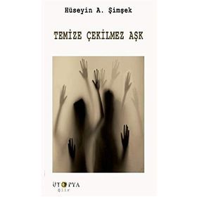 Temize Çekilmez Aşk - Hüseyin A. Şimşek