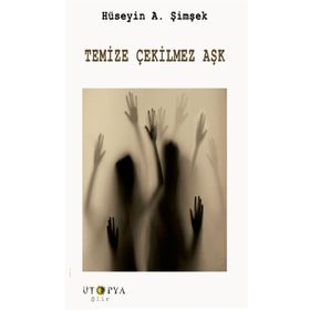 Temize Çekilmez Aşk - Hüseyin A. Şimşek