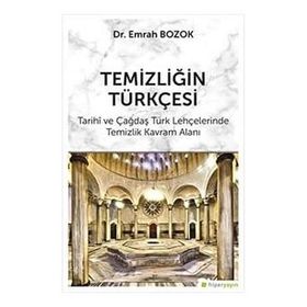 Temizliğin Türkçesi: Tarihi ve Çağdaş Türk Lehçelerinde Temizlik Kavram Alanı