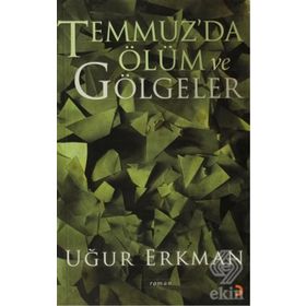 TEMMUZ´DA ÖLÜM VE GÖLGELER - UĞUR ERKMAN