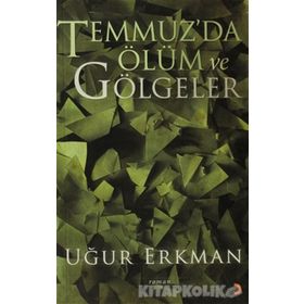 TEMMUZ´DA ÖLÜM VE GÖLGELER - UĞUR ERKMAN