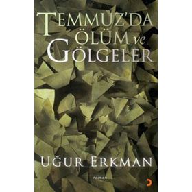 TEMMUZ´DA ÖLÜM VE GÖLGELER - UĞUR ERKMAN