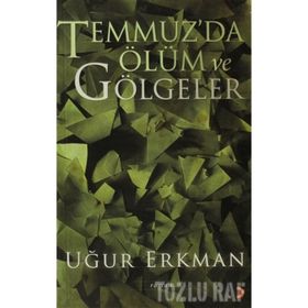 TEMMUZ´DA ÖLÜM VE GÖLGELER - UĞUR ERKMAN
