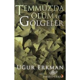 TEMMUZ´DA ÖLÜM VE GÖLGELER - UĞUR ERKMAN