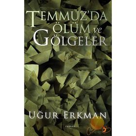 TEMMUZ´DA ÖLÜM VE GÖLGELER - UĞUR ERKMAN