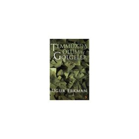 TEMMUZ´DA ÖLÜM VE GÖLGELER - UĞUR ERKMAN