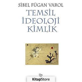 Temsil İdeoloji Kimlik - Sibel Fügan Varol