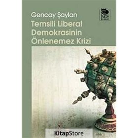 TEMSILI LIBERAL DEMOKRASININ ÖNLENEMEZ KRIZ - GENCAY ŞAYLAN